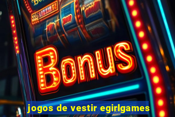 jogos de vestir egirlgames